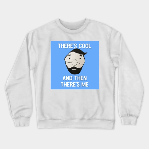 Theres Cool, and then theres Me Crewneck Sweatshirt by mjohmy